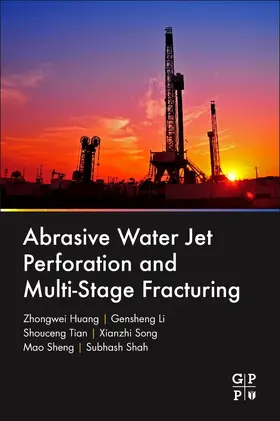 Huang / Li / Tian |  Abrasive Water Jet Perforation and Multi-Stage Fracturing | Buch |  Sack Fachmedien