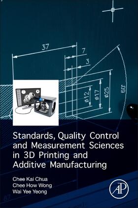 Chua / Wong / Yeong |  Standards, Quality Control, and Measurement Sciences in 3D Printing and Additive Manufacturing | Buch |  Sack Fachmedien