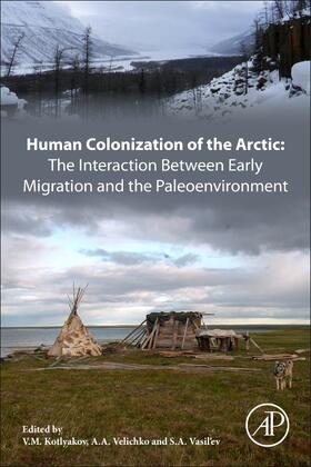 Kotlyakov / Velichko / Vasil'ev |  Human Colonization of the Arctic: The Interaction Between Early Migration and the Paleoenvironment | Buch |  Sack Fachmedien