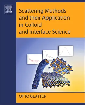 Glatter |  Scattering Methods and their Application in Colloid and Interface Science | Buch |  Sack Fachmedien