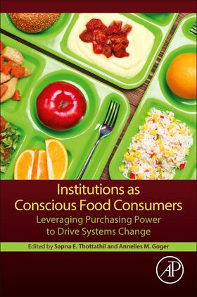 Thottathil / Goger |  Institutions as Conscious Food Consumers: Leveraging Purchasing Power to Drive Systems Change | Buch |  Sack Fachmedien