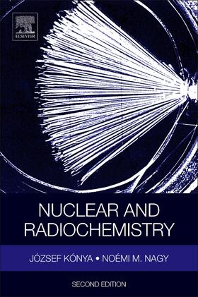 Konya / Nagy |  Nuclear and Radiochemistry | Buch |  Sack Fachmedien