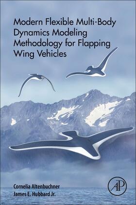 Altenbuchner / Hubbard Jr |  Modern Flexible Multi-Body Dynamics Modeling Methodology for Flapping Wing Vehicles | Buch |  Sack Fachmedien