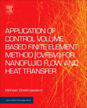 Sheikholeslami |  Application of Control Volume Based Finite Element Method (CVFEM) for Nanofluid Flow and Heat Transfer | Buch |  Sack Fachmedien