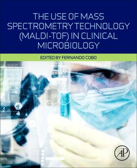 Cobo |  The Use of Mass Spectrometry Technology (MALDI-TOF) in Clinical Microbiology | Buch |  Sack Fachmedien