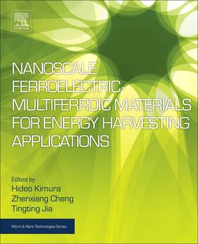 Kimura / Cheng / Jia |  Nanoscale Ferroelectric-Multiferroic Materials for Energy Harvesting Applications | Buch |  Sack Fachmedien