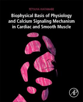 Watanabe |  Biophysical Basis of Physiology and Calcium Signaling Mechanism in Cardiac and Smooth Muscle | Buch |  Sack Fachmedien