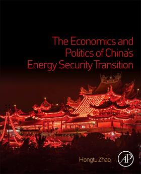 Zhao |  The Economics and Politics of China's Energy Security Transition | Buch |  Sack Fachmedien