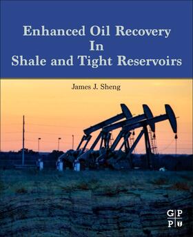 J.Sheng |  Enhanced Oil Recovery in Shale and Tight Reservoirs | Buch |  Sack Fachmedien