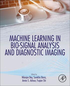 Dey / Borra / Ashour |  Machine Learning in Bio-Signal Analysis and Diagnostic Imaging | Buch |  Sack Fachmedien