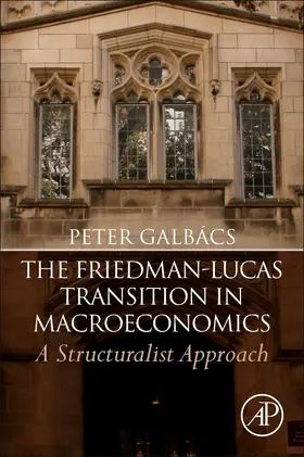 Galbacs / Galbács |  Friedman-Lucas Transition in Macroeconomics | Buch |  Sack Fachmedien