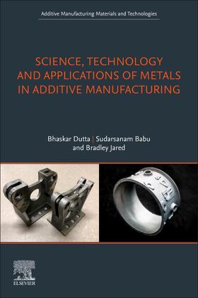 Dutta / Babu / Jared |  Science, Technology and Applications of Metals in Additive Manufacturing | Buch |  Sack Fachmedien