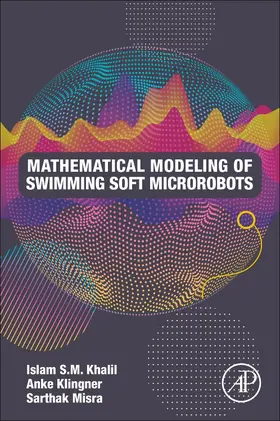 S.M. Khalil / Klingner / Misra | Mathematical Modeling of Swimming Soft Microrobots | Buch | 978-0-12-816945-2 | sack.de