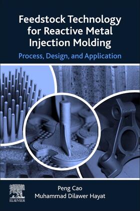 Cao / Hayat |  Feedstock Technology for Reactive Metal Injection Molding: Process, Design, and Application | Buch |  Sack Fachmedien