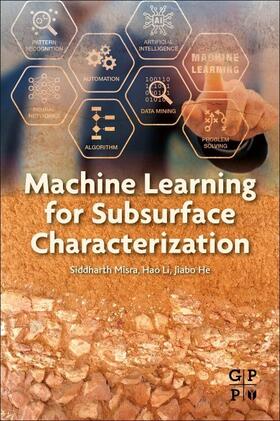 Misra / Li / He | Machine Learning for Subsurface Characterization | Buch | 978-0-12-817736-5 | sack.de