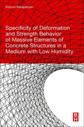 Karapetyan |  Specificity of Deformation and Strength Behavior of Massive Elements of Concrete Structures in a Medium with Low Humidity | Buch |  Sack Fachmedien