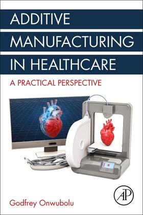 Onwubolu |  Additive Manufacturing in Healthcare | Buch |  Sack Fachmedien