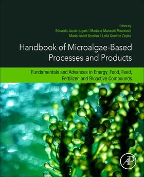 Jacob-Lopes / Maroneze / Queiroz |  Handbook of Microalgae-Based Processes and Products: Fundamentals and Advances in Energy, Food, Feed, Fertilizer, and Bioactive Compounds | Buch |  Sack Fachmedien