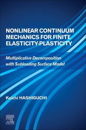 Hashiguchi |  Nonlinear Continuum Mechanics for Finite Elasticity-Plasticity: Multiplicative Decomposition with Subloading Surface Model | Buch |  Sack Fachmedien