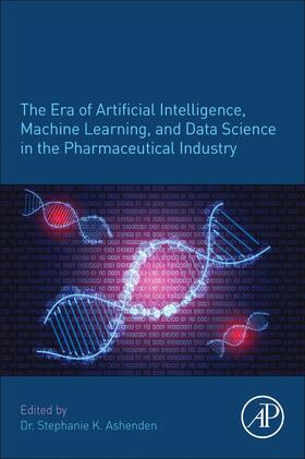 Ashenden |  The Era of Artificial Intelligence, Machine Learning, and Data Science in the Pharmaceutical Industry | Buch |  Sack Fachmedien