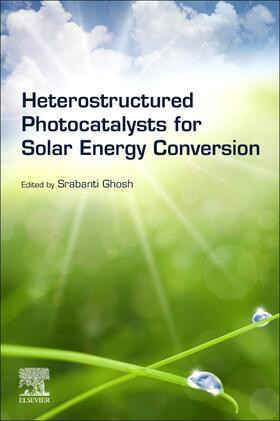 Ghosh |  Heterostructured Photocatalysts for Solar Energy Conversion | Buch |  Sack Fachmedien