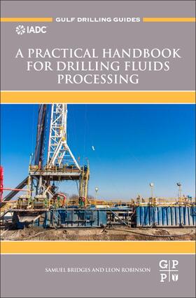 Bridges / Robinson |  Practical Handbook for Drilling Fluids Processing | Buch |  Sack Fachmedien