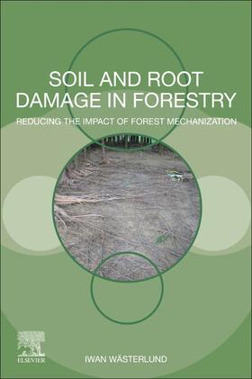 Wasterlund |  Soil and Root Damage in Forestry: Reducing the Impact of Forest Mechanization | Buch |  Sack Fachmedien