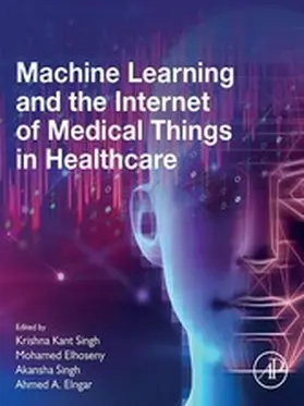 Singh / Elhoseny Ph. D / Elhoseny |  Machine Learning and the Internet of Medical Things in Healthcare | eBook | Sack Fachmedien