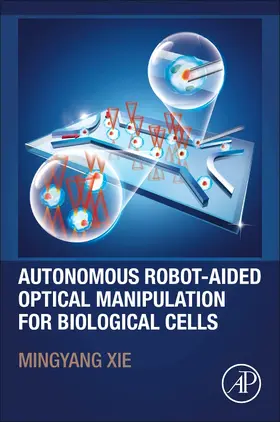 Xie |  Autonomous Robot-Aided Optical Manipulation for Biological Cells | Buch |  Sack Fachmedien