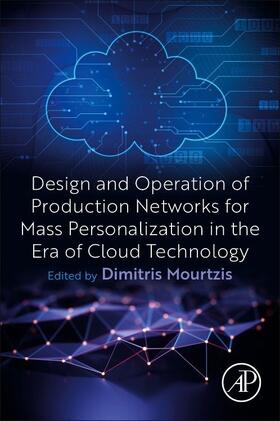 Mourtzis |  Design and Operation of Production Networks for Mass Personalization in the Era of Cloud Technology | Buch |  Sack Fachmedien