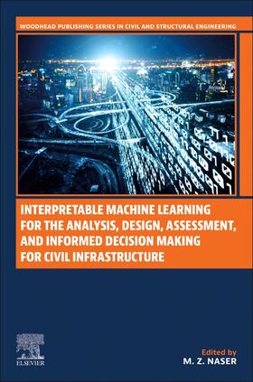 Naser |  Interpretable Machine Learning for the Analysis, Design, Assessment, and Informed Decision Making for Civil Infrastructure | Buch |  Sack Fachmedien