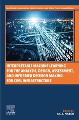 Naser |  Interpretable Machine Learning for the Analysis, Design, Assessment, and Informed Decision Making for Civil Infrastructure | eBook | Sack Fachmedien