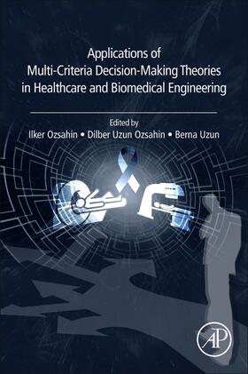 Ozsahin / Uzun |  Applications of Multi-Criteria Decision-Making Theories in Healthcare and Biomedical Engineering | Buch |  Sack Fachmedien