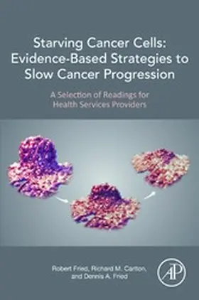 Fried / Carlton |  Starving Cancer Cells: Evidence-Based Strategies to Slow Cancer Progression | eBook | Sack Fachmedien