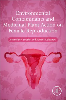 Kolesarova / Sirotkin |  Environmental Contaminants and Medicinal Plants Action on Female Reproduction | Buch |  Sack Fachmedien