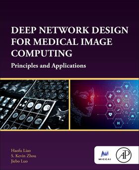 Liao / Luo / Zhou |  Deep Network Design for Medical Image Computing | Buch |  Sack Fachmedien