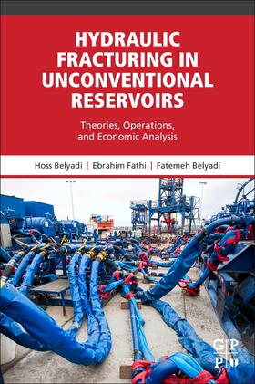 Belyadi / Fathi |  Hydraulic Fracturing in Unconventional Reservoirs: Theories, Operations, and Economic Analysis | Buch |  Sack Fachmedien