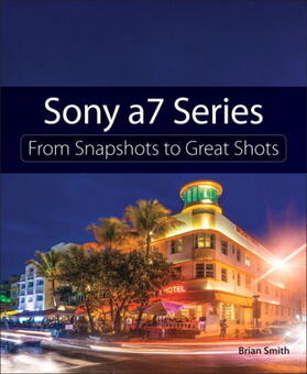 Smith |  Sony A7 Series: From Snapshots to Great Shots | Buch |  Sack Fachmedien