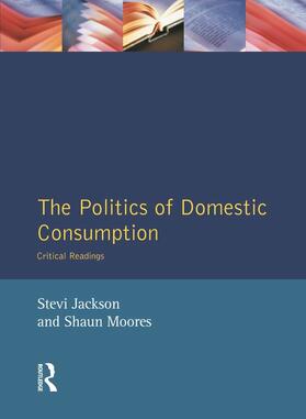 Jackson / Moores |  The Politics of Domestic Consumption | Buch |  Sack Fachmedien