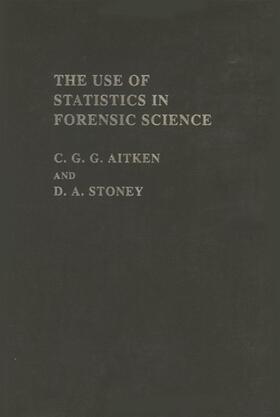 Aitken / Stoney |  The Use Of Statistics In Forensic Science | Buch |  Sack Fachmedien
