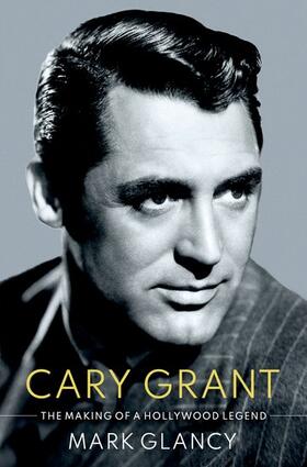 Glancy |  Cary Grant, the Making of a Hollywood Legend | Buch |  Sack Fachmedien