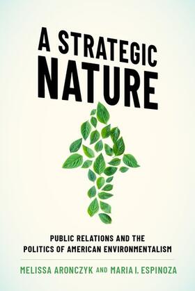 Aronczyk / Espinoza |  A Strategic Nature: Public Relations and the Politics of American Environmentalism | Buch |  Sack Fachmedien