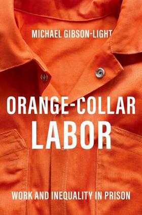 Gibson-Light |  Orange-Collar Labor: Work and Inequality in Prison | Buch |  Sack Fachmedien
