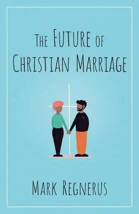 Regnerus |  The Future of Christian Marriage | Buch |  Sack Fachmedien