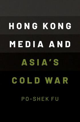 Fu |  Hong Kong Media and Asia's Cold War | Buch |  Sack Fachmedien