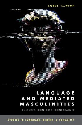 Lawson |  Language and Mediated Masculinities: Cultures, Contexts, Constraints | Buch |  Sack Fachmedien