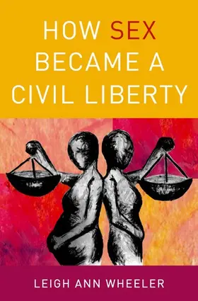 Wheeler |  How Sex Became a Civil Liberty | Buch |  Sack Fachmedien