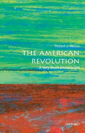Allison |  The American Revolution: A Very Short Introduction | Buch |  Sack Fachmedien
