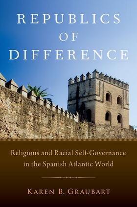 Graubart |  Republics of Difference: Religious and Racial Self-Governance in the Spanish Atlantic World | Buch |  Sack Fachmedien