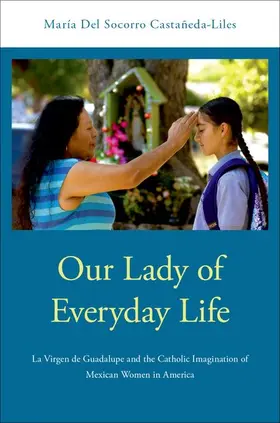 Castaneda-Liles / Del Socorro Castañeda-Liles |  Our Lady of Everyday Life | Buch |  Sack Fachmedien